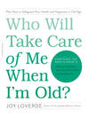 Cover image for Who Will Take Care of Me When I'm Old?